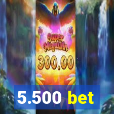 5.500 bet